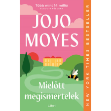 LIBRI KÖNYVKIADÓ KFT. Jojo Moyes - Mielőtt megismertelek regény