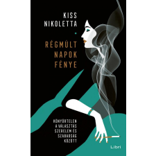Libri Könyvkiadó RÉGMÚLT NAPOK FÉNYE - KÖNYÖRTELEN A VÁLASZTÁS SZERELEM ÉS SZABADSÁG KÖZÖTT szépirodalom