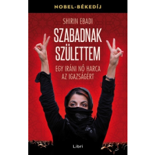 Libri Könyvkiadó Shirin Ebadi: Szabadnak születtem - Egy iráni nő harca az igazságért társadalom- és humántudomány