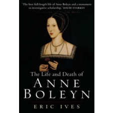  Life and Death of Anne Boleyn – Eric Ives idegen nyelvű könyv