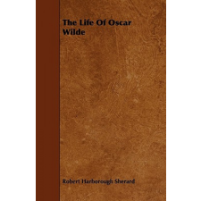  Life Of Oscar Wilde – Robert Harborough Sherard (Brožovaná) idegen nyelvű könyv