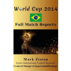 Lightning Source Inc World Cup 2014 Full Match Reports: FIFA Football World Cup 2014 Complete Match Reports From Brazil | Mark Ziaian
