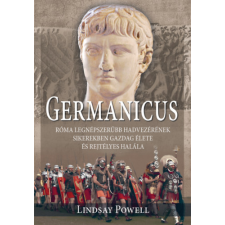 Lindsay Powell - Germanicus - Róma legnépszerűbb hadvezérének sikerekben gazdag élete és rejtélyes halála egyéb könyv