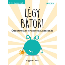 Lingea Kft. Poppy O'Neill - Légy bátor! - Útmutató a félénkség leküzdéséhez életmód, egészség
