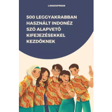 lingoXpress 500 leggyakrabban használt Indonéz szó alapvető kifejezésekkel kezdőknek egyéb e-könyv