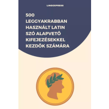 lingoXpress 500 leggyakrabban használt Latin szó alapvető kifejezésekkel kezdők számára egyéb e-könyv