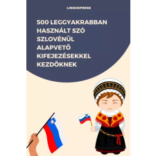 lingoXpress 500 leggyakrabban használt szó Szlovénül alapvető kifejezésekkel kezdőknek egyéb e-könyv