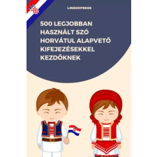 lingoXpress 500 legjobban használt szó Horvátul alapvető kifejezésekkel kezdőknek egyéb e-könyv