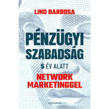 Lino Barbosa Pénzügyi szabadság 5 év alatt network marketinggel (BK24-190254) gazdaság, üzlet