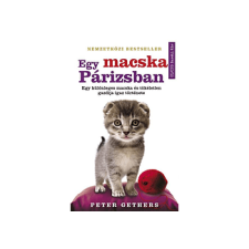 LÍRA KÖNYV ZRT. Peter Gethers - Egy macska Párizsban - Egy különleges macska és tökéletlen gazdija igaz története irodalom