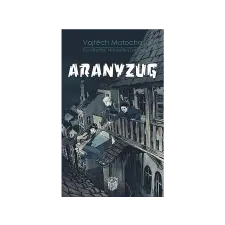 LÍRA KÖNYV ZRT. Vojtěch Matocha - Aranyzug gyermek- és ifjúsági könyv