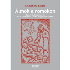 Lisztóczky László LISZTÓCZKY LÁSZLÓ - ÁLMOK A ROMOKON társadalom- és humántudomány