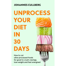 Little, Brown Book Group Unprocess Your Diet in 30 Days | Johannes Cullberg egyéb könyv