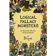  Logical Fallacy Monsters: An illustrated guide to logical fallacies – Blique idegen nyelvű könyv