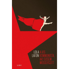 Lola Lafon LAFON, LOLA - A KIS KOMMUNISTA, AKI SOSEM MOSOLYGOTT társadalom- és humántudomány