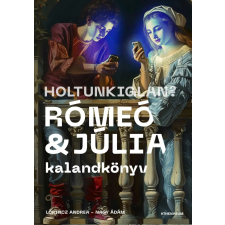 Lőrincz Andrea, Nagy Ádám - Holtunkiglan? - Rómeó és Júlia - kalandkönyv gyermek- és ifjúsági könyv