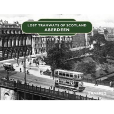  Lost Tramways of Scotland: Aberdeen – Peter Waller idegen nyelvű könyv