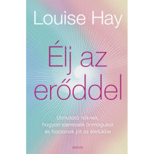 Louise Hay Élj az erőddel - Itt az ideje, hogy a nők ledöntsék a maguk által felállított korlátokat (BK24-208013) ezoterika