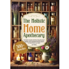 Lucid Page Media THE HOLISTIC HOME APOTHECARY