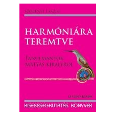 Lucidus HARMÓNIÁRA TEREMTVE - TANULMÁNYOK MÁTYÁS KIRÁLYRÓL - irodalom