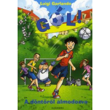 Luigi Garlando A DÖNTŐRŐL ÁLMODOZVA - GÓL! 4. KÖTET gyermek- és ifjúsági könyv