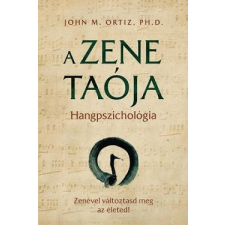 Lunarimpex Kiadó A zene taója - Hangpszichológia - Zenével változtasd meg az életed! életmód, egészség