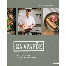 Ma apa főz - Családi receptek egy séf konyhájából gasztronómia