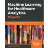  Machine Learning for Healthcare Analytics Projects – Eduonix Learning Solutions