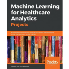  Machine Learning for Healthcare Analytics Projects – Eduonix Learning Solutions idegen nyelvű könyv
