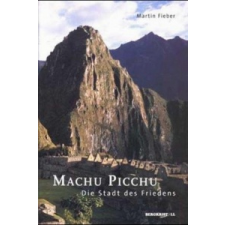 Machu Picchu - Die Stadt des Friedens – Martin Fieber idegen nyelvű könyv
