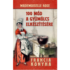 Mademoiselle Rose - 100 mód a gyümölcs elkészítésére egyéb könyv