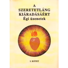 Magánkiadás A szeretetláng kiáradásáért (Égi üzenetek) I. kötet antikvárium - használt könyv
