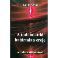 Magánkiadás A tudatalattid határtalan ereje - A tudatalatti kontroll életmód, egészség