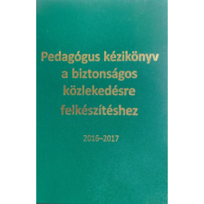 Magánkiadás Pedagógus kézikönyv a biztonságos közlekedésre felkészítéshez 2016-1017 - Moldován Tamás (szerk.) antikvárium - használt könyv