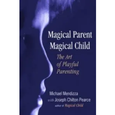  Magical Parent Magical Child – Joseph Chilton Pearce,Michael Mendizza idegen nyelvű könyv