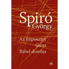 MAGVETŐ KFT. Az imposztor - Ganz Bábel dombja - Spiró György irodalom