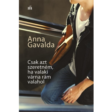 Magvető Kiadó Anna Gavalda: Csak azt szeretném, ha valaki várna rám valahol irodalom