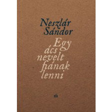 Magvető Kiadó Egy ács nevelt fiának lenni regény