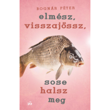 Magvető Kiadó Elmész, visszajössz, sose halsz meg regény