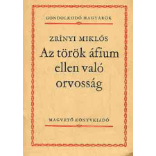 Magvető Könyvkiadó Az török áfium ellen való orvosság (gondolkodó magyarok) antikvárium - használt könyv