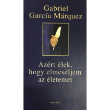 Magvető Könyvkiadó Azért élek, hogy elmeséljem az életemet antikvárium - használt könyv