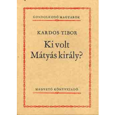 Magvető Könyvkiadó Ki volt Mátyás király? antikvárium - használt könyv