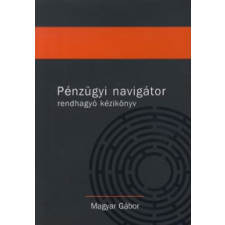  Magyar Gábor - Pénzügyi Navigátor - Rendhagyó Kézikönyv - gazdaság, üzlet