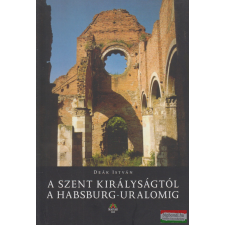 Magyar Ház A Szent Királyságtól a Habsburg-uralomig történelem