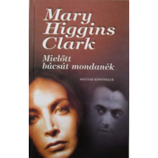 Magyar Könyvklub Mielőtt búcsút mondanék - Mary Higgins Clark antikvárium - használt könyv