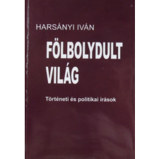 Magyar Lajos Alapítvány Fölbolydult világ. Történeti és politikai írások antikvárium - használt könyv