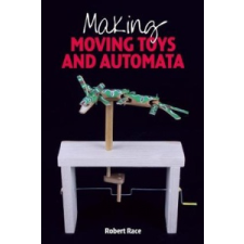  Making Moving Toys and Automata – Robert Race idegen nyelvű könyv