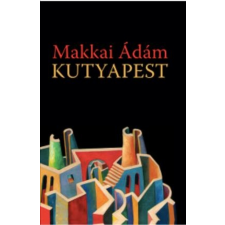 Makkai Ádám MAKKAI ÁDÁM - KUTYAPEST irodalom