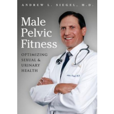  Male Pelvic Fitness: Optimizing Sexual & Urinary Health – Andrew L Siegel MD idegen nyelvű könyv