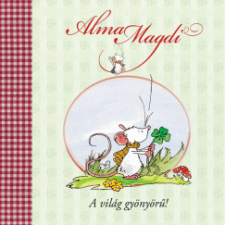 Manó Könyvek Alma Magdi - A világ gyönyörű! gyermek- és ifjúsági könyv